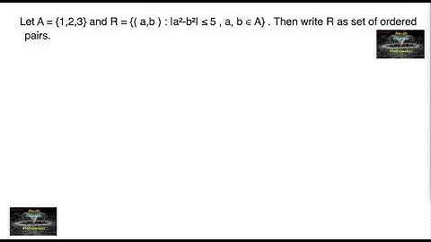 Let A = {1,2,3} and R = {( a,b ) : |a²-b²| ≤ 5 , a, b ∈ A} . Then write R as set of ordered pairs.