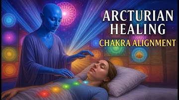 Arcturian Healing Frequency | Activate & Align All 7 Chakras with Light Language
