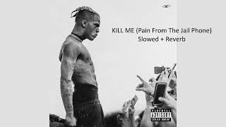 XXXTentacion - KILL ME (Pain From The Jail Phone) (Slowed + Reverb)