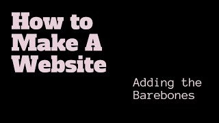 Website Creation for Beginners | #1 - The Barebones