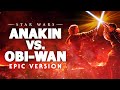 Star Wars: Anakin vs Obi-Wan | EPIC VERSION
