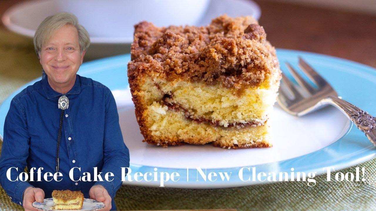 Cleaning House and Baking a PERFECT Coffee Cake
