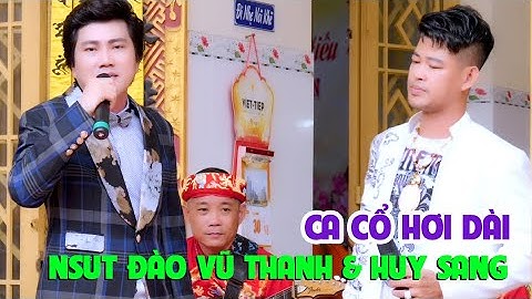 Ca Cổ Hơi Dài Đào Vũ Thanh & Huy Sang Chiến Công Thầm Lặng