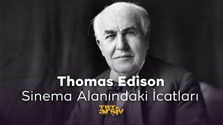 Thomas Edison - Sinema Alanındaki İcatları Trt Arşiv