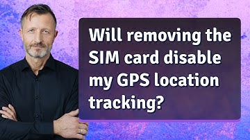 Will removing the SIM card disable my GPS location tracking?