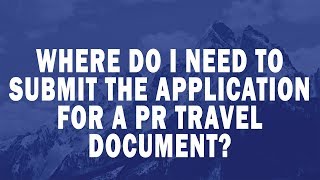 Where do I need to submit the application for a PR Travel Document? screenshot 4