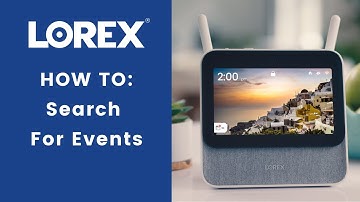 Lorex Smart Home Security Center How To: Search For Events