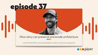 How story can preserve and erode architecture with Michael Paul