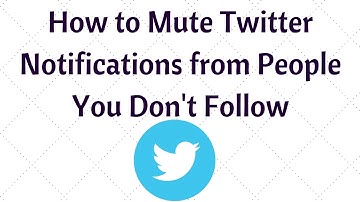 How to Mute Twitter Notifications from People You Don