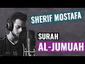 Sherif Mostafa CALM QURAN Recitation Surah Al Jumu Ah سورة الجمعة شريف مصطفى Sherif Mostafa CALM QURAN Recitation Surah Al Jumu Ah سورة الجمعة شريف مصطفى