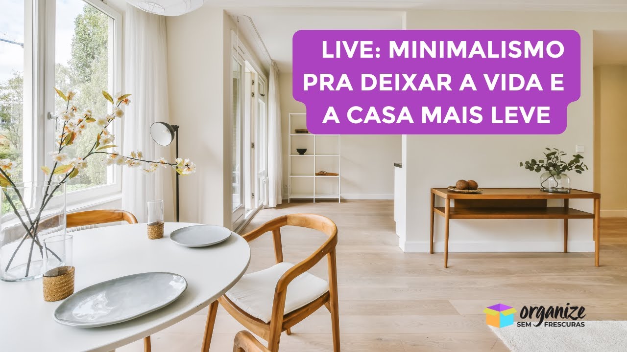 MINIMALISMO NA CASA E NA VIDA: COMO VIVER COM MEMOS E MELHOR - YouTube