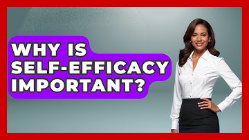 Why Is Self-efficacy Important? - The Personal Growth Path