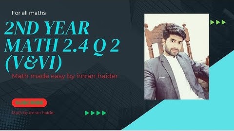 2nd Year Math Exercise 2.4 Question No Q2 (V& VI )by Imran Haider