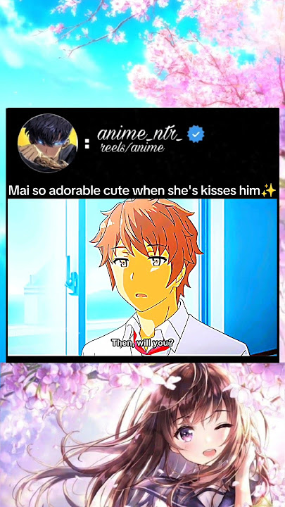 mai so adorable cute when she's kisses him #anime #animeedit #animelover #romantic #love