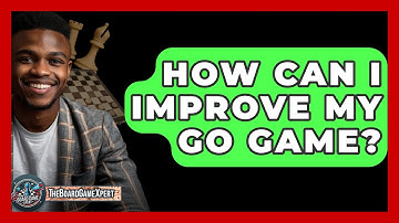 How Can I Improve My Go Game? - The Board Game Xpert