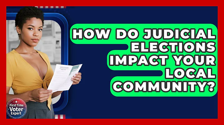 How Do Judicial Elections Impact Your Local Community? - First Time Voter Expert