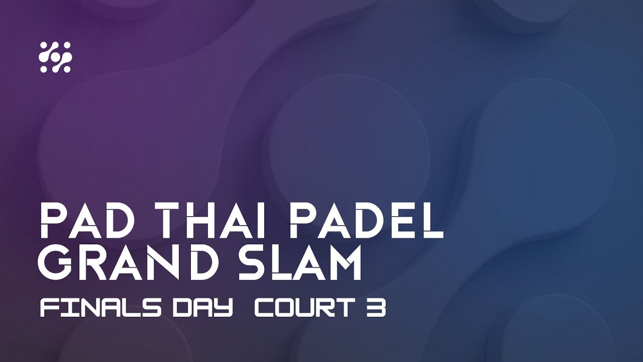 Court 3 - Day 3 - PAD THAI PADEL GRAND SLAM – BANGKOK