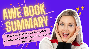 Dacher Keltner Awe Summary: The New Science of Everyday Wonder and How It Can Transform Your Life
