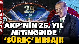 Cumhurbaşkanı Erdoğan’dan, Akp’nin 25. Yıl Kutlamasında Çok Konuşulacak ‘Süreç’ Mesajı