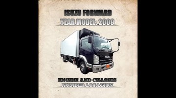 ISUZU FORWARD | YEAR MODEL: 2009 ENGINE AND CHASSIS NUMBER LOCATION