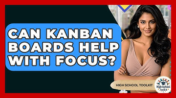 Can Kanban Boards Help With Focus? - High School Toolkit