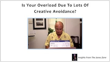 Is Your Overload Due To Lots Of Creative Avoidance?