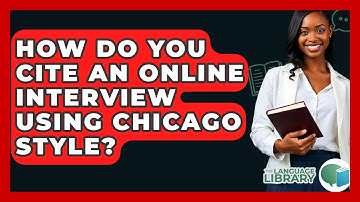 How Do You Cite An Online Interview Using Chicago Style? - The Language Library