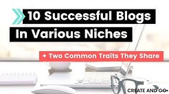 10 Successful Blogs That Make Money in Various Niches + 2 Traits They Share 