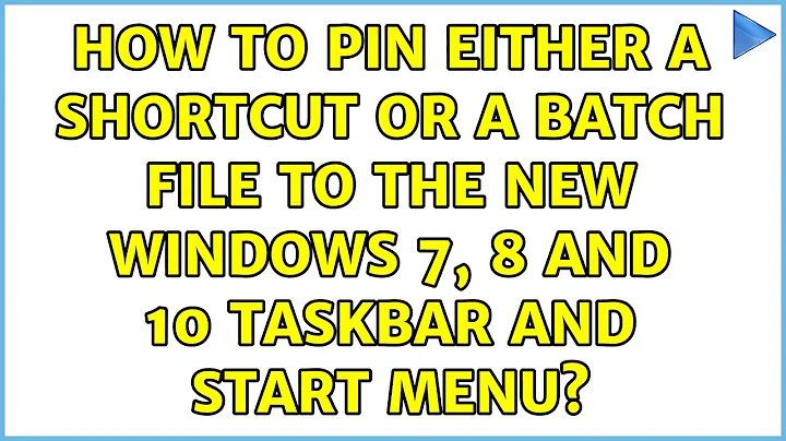 How to pin either a Shortcut or a Batch file to the new Windows 7, 8 and 10 Taskbar and start menu?