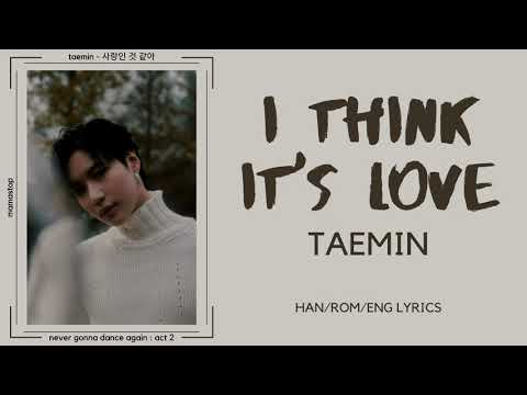 TAEMIN (태민) - I THINK IT'S LOVE 사랑인 것 같아 LYRICS 가사 [HAN/ROM/ENG]