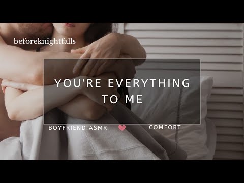 ASMR:  you're everything to me