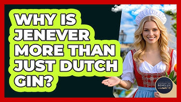 Why Is Jenever More Than Just Dutch Gin? - Exploring The Benelux
