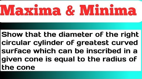 Show that the diameter of the right circular cylinder of greatest curved surface