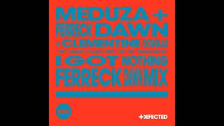 Ferreck Dawn & Clementine Douglas & Meduza - I Got Nothing (Ferreck Dawn Extended Mix) (HOUSE)