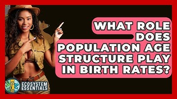 What Role Does Population Age Structure Play In Birth Rates? - Ecosystem Essentials