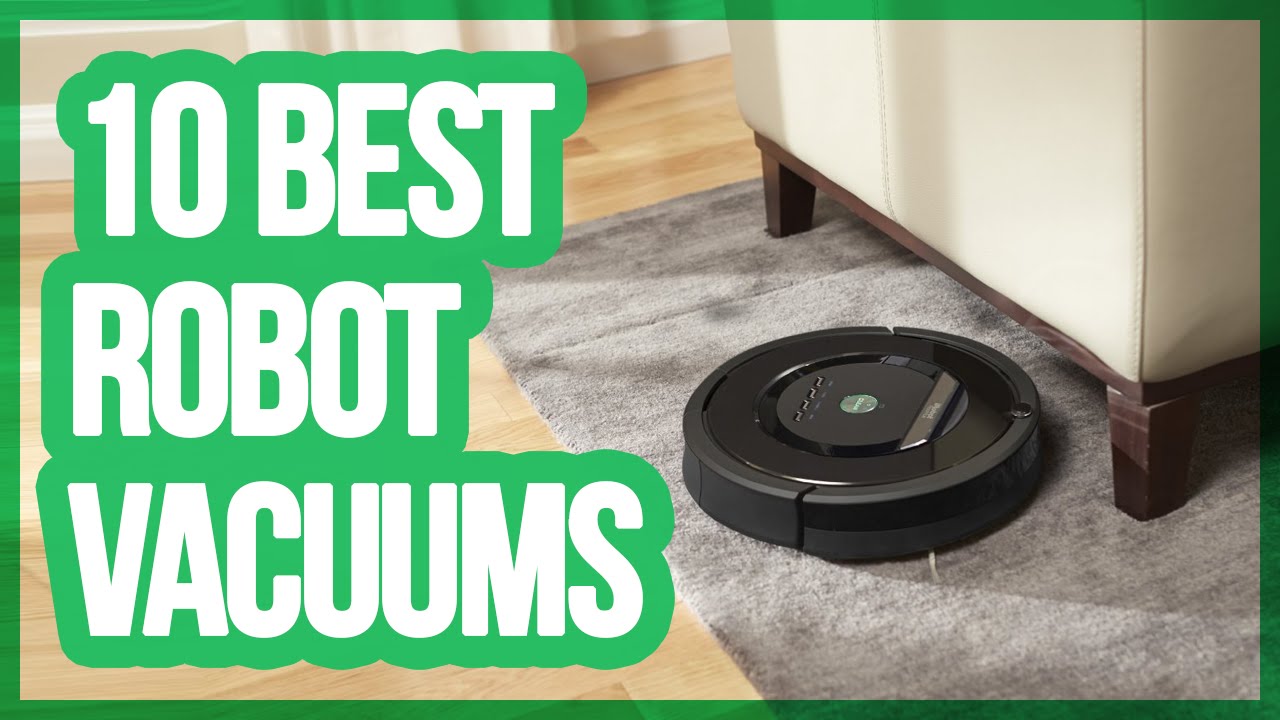 10 Best Robot Vacuums 2018 Youtube