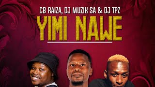 Cb Raiza, Dj Muzik SA & DJ TPZ - Yimi Nawe