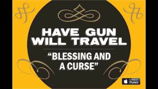 Video thumbnail of "Have Gun, Will Travel - Blessing And A Curse"