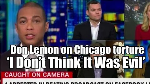CNN’s Don Lemon on Chicago Torture Video: ‘I Don’t Think It Was Evil’