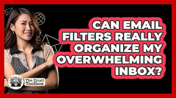 Can Email Filters Really Organize My Overwhelming Inbox? - TheEmailToolbox.com