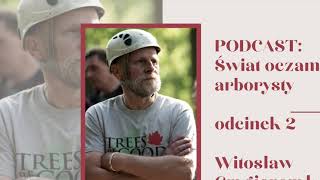 Podcast Świat Oczami Arborysty Odcinek 2 - Witosław Grygierczyk