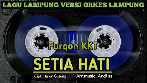 Lagu lampung SETIA HATI ~ Cipt. Harun Gusung ~ Voc.Furqon KKT #orkeslampung