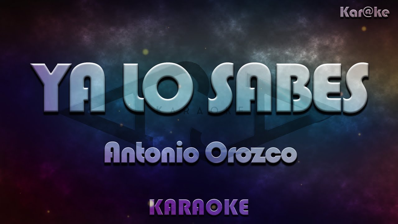 Antonio Orozco - Ya lo sabes (Kar@ke)
