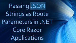 Passing JSON Strings as Route Parameters in .NET Core Razor Applications