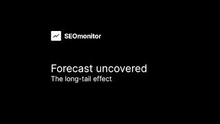 SEOmonitor - The long-tail effect - Forecast uncovered