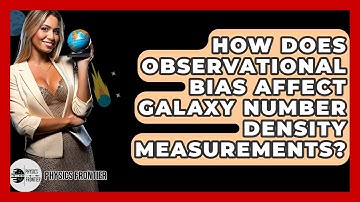 How Does Observational Bias Affect Galaxy Number Density Measurements? - Physics Frontier