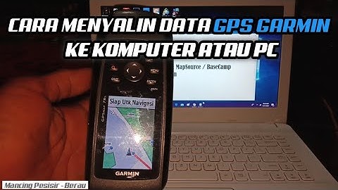 Cara Menyalin Data GPS Garmin Ke Komputer Atau PC