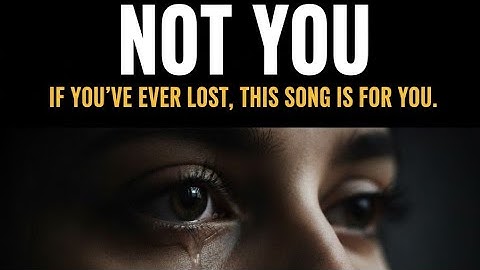 Thumbnail of NOT YOU - WARNING: This Song Will Bring Back Memories You Forgot. 💔