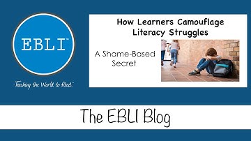 EBLI Blog: How Learners Camouflage Literacy Struggles - A Shame-Based Secret