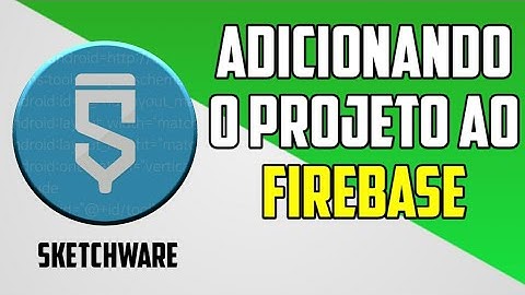 COMO ADICIONAR SEU PROJETO AO FIREBASE?! |SKETCHWARE|